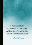 A Panenmentalist Philosophy of Literature, or How Does Actual Reality Imitate Pure Possibilities?