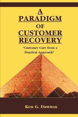 A Paradigm of Customer Recovery: "Customer Care from a Practical Approach" - Dawson, Ken G