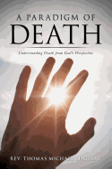 A Paradigm of Death - Leighow, Thomas Michael, Rev.