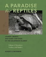 A Paradise for Reptiles: Lizards, Snakes, and Giant Tortoises of the Galpagos Islands, Volume 1: Tortoises, Geckos, and Snakes Volume 1