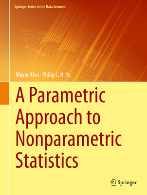 A Parametric Approach to Nonparametric Statistics - Alvo, Mayer, and Yu, Philip L H