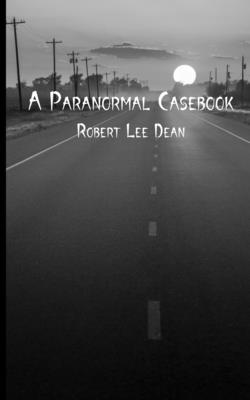 A Paranormal Casebook - McLaughlin, J N (Editor), and Dean, R L (Editor)