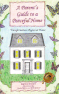 A Parent's Guide to a Peaceful Home: Transformation Begins at Home