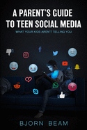 A Parent's Guide to Teen Social Media: What Your Kids Aren't Telling You