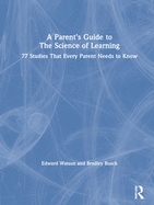 A Parent's Guide to the Science of Learning: 77 Studies That Every Parent Needs to Know