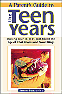 A Parent's Guide to the Teen Years: Raising Your 11- To 14 Years Old in the Age of Chat Rooms and Navel Rings