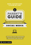 A Parent's Guide to Understanding Social Media: Helping Your Teenager Navigate Life Online