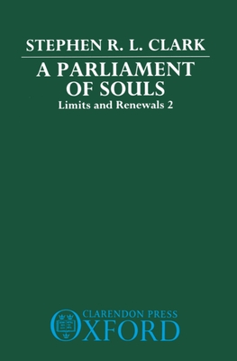 A Parliament of Souls: Limits and Renewals 2 - Clark, Stephen R L