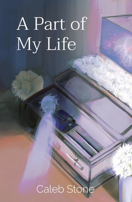 A Part of My Life - Stone, Caleb J, and Emmanuella, Joyce Elicia (Cover design by), and Larsen, Deborah J (Editor)