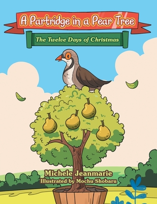 A Partridge in a Pear Tree: The Twelve Days of Christmas - Jeanmarie, Michele