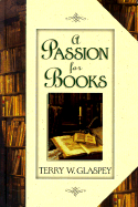 A Passion for Books - Glaspey, Terry W