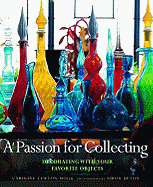 A Passion for Collecting: Decorating with Your Favorite Objects - Clifton-Mogg, Caroline, and Upton, Simon (Photographer)