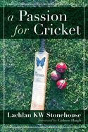 A Passion for Cricket: Insights, intrigue and humour in our great game