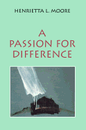 A Passion for Difference: Essays in Anthropology and Gender - Moore, Henrietta L, Prof.