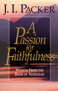 A Passion for Faithfulness: Wisdom from the Book of Nehemiah