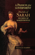 A Passion for Government: The Life of Sarah, Duchess of Marlborough