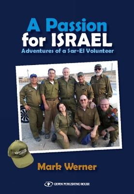 A Passion for Israel: Adventures of a Sar-El Volunteer - Werner, Mark