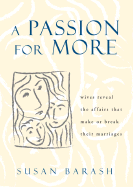 A Passion for More: Wives Reveal the Affairs That Make or Break Their Marriages - Barash, Susan Shapiro