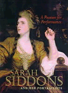 A Passion for Performance: Sarah Siddons and Her Portraitists - Asleson, Robyn (Editor), and Bennett, Shelley (Editor), and Leonard, Mark (Editor)