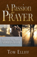 A Passion for Prayer: Experiencing Deeper Intimacy with God