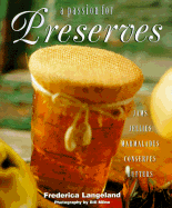 A Passion for Preserves: Jams, Jellies, Marmalades, Conserves, Butters - Langeland, Frederica