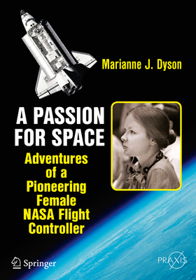 A Passion for Space: Adventures of a Pioneering Female NASA Flight Controller - Dyson, Marianne J