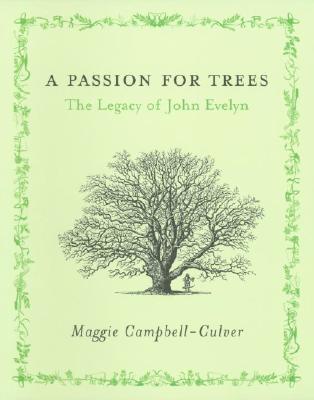A Passion for Trees: The Legacy of John Evelyn - Campbell-Culver, Maggie