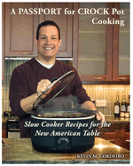 A Passport for Crock Pot Cooking: Slow Cooker Recipes for the New American Table