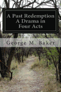 A Past Redemption A Drama in Four Acts