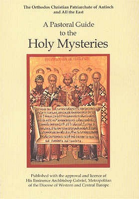 A Pastoral Guide to the Holy Mysteries - Frost, David L. (Translated by), and Synod of the Orthodox Christian Patriarchate of Antoch and All the East, and Gholam...