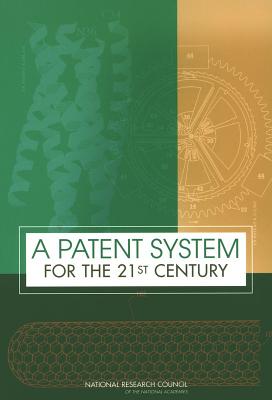 A Patent System for the 21st Century - National Research Council, and Policy and Global Affairs, and Board on Science Technology and Economic Policy