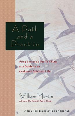 A Path and a Practice: Using Lao Tzu's Tao Te Ching as a Guide to an Awakened Spiritual Life - Martin, William