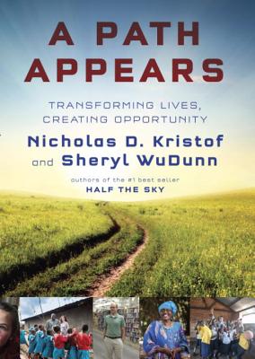 A Path Appears: Transforming Lives, Creating Opportunity - Kristof, Nicholas D, and Wudunn, Sheryl