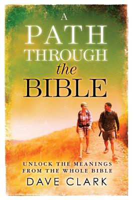 A Path Through The Bible: Unlock the Meanings from the Whole Bible - Aguilar, Paul (Introduction by), and Clark, David L