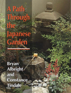 A Path Through the Japanese Garden - Albright, Bryan, and Tindale, Constance, and Tinsdale, Constance