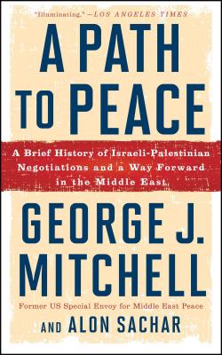 A Path to Peace: A Brief History of Israeli-Palestinian Negotiations and a Way Forward in the Middle East - Mitchell, George J, and Sachar, Alon