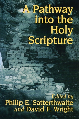 A Pathway Into the Holy Scripture - Satterthwaite, Philip E (Editor), and Wright, David F (Editor)