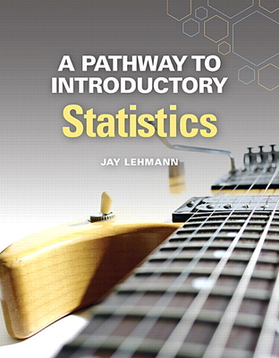 A Pathway to Introductory Statistics - Lehmann, Jay