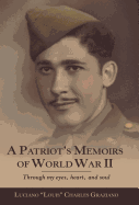A Patriot's Memoirs of World War II: Through My Eyes, Heart, and Soul