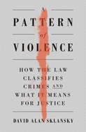 A Pattern of Violence: How the Law Classifies Crimes and What It Means for Justice