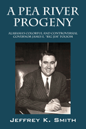 A Pea River Progeny: Alabama's Colorful and Controversial Governor James E. "Big Jim Folsom