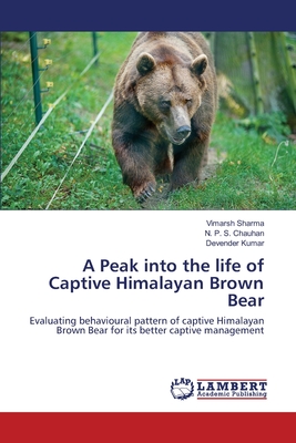 A Peak into the life of Captive Himalayan Brown Bear - Sharma, Vimarsh, and Chauhan, N P S, and Kumar, Devender