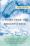 A Pearl from the Dragon's Neck: Secret Revival Methods & Vital Points for Injury, Healing and Health from the Great Martial Arts Masters
