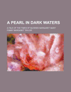 A Pearl In Dark Waters: A Tale Of The Times Of Blessed Margaret Mary