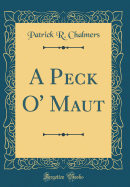 A Peck O' Maut (Classic Reprint)