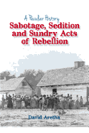 A Peculiar History: Sabotage, Sedition and Sundry Acts of Rebellion