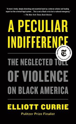 A Peculiar Indifference: The Neglected Toll of Violence on Black America - Currie, Elliott