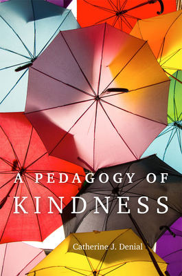 A Pedagogy of Kindness: Volume 1 - Denial, Catherine J