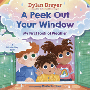 A Peek Out Your Window: My First Book of Weather: A Lift-The-Flap Book