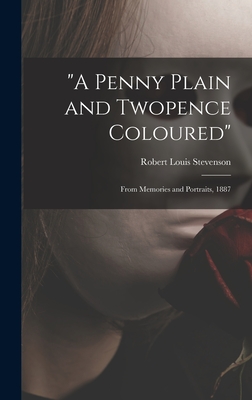 "A Penny Plain and Twopence Coloured": From Memories and Portraits, 1887 - Stevenson, Robert Louis